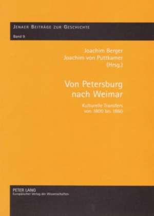 Von Petersburg Nach Weimar: Kulturelle Transfers Von 1800 Bis 1860 de Joachim Berger