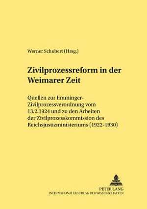 Zivilprozessreform in Der Weimarer Zeit: Quellen Zur Emminger-Zivilprozessverordnung Vom 13.2.1924 Und Zu Den Arbeiten Der Zivilprozesskommission Des de Werner Schubert