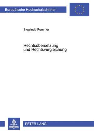 Rechtsuebersetzung Und Rechtsvergleichung: Translatologische Fragen Zur Interdisziplinaritaet de Sieglinde Pommer