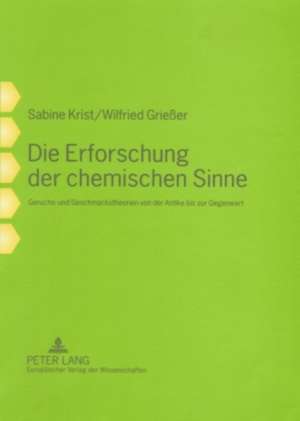 Die Erforschung Der Chemischen Sinne: Geruchs- Und Geschmackstheorien Von Der Antike Bis Zur Gegenwart de Sabine Krist