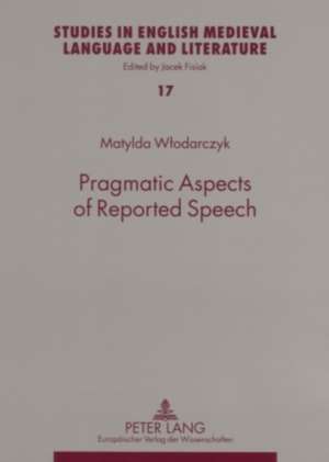 Pragmatic Aspects of Reported Speech de Matylda Wlodarczyk