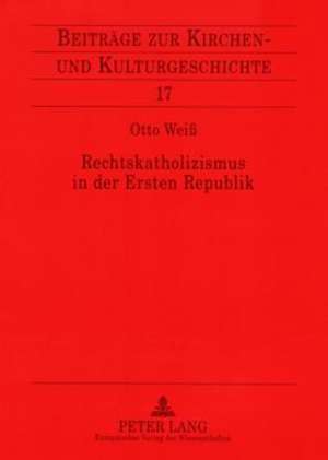 Rechtskatholizismus in Der Ersten Republik de Wei, Otto