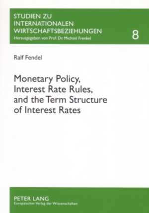 Monetary Policy, Interest Rate Rules, and the Term Structure of Interest Rates de Ralf Fendel