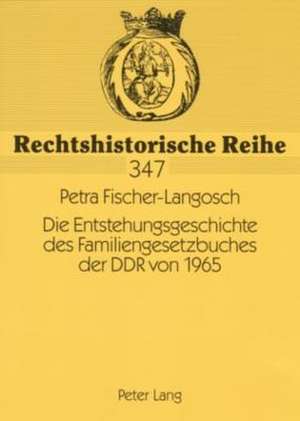 Die Entstehungsgeschichte Des Familiengesetzbuches Der Ddr Von 1965: Warum Vernuenftige Selbstbestimmung Keine Illusion Ist de Petra Fischer-Langosch