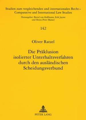 Die Praeklusion Isolierter Unterhaltsverfahren Durch Den Auslaendischen Scheidungsverbund: Zugleich Ein Beitrag Zur Internationalen Verbundszustaendig de Oliver Ratzel