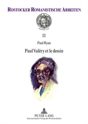 Paul Valery Et Le Dessin: Preface de Martine Rouart de Paul Ryan