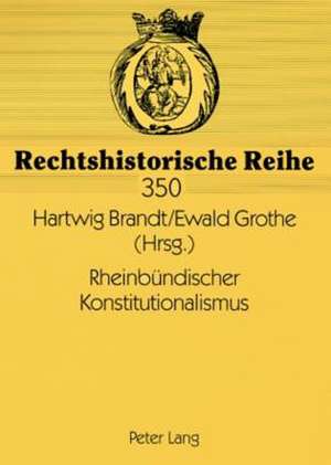 Rheinbuendischer Konstitutionalismus: Beitrage Aus Der Praxisforschung de Hartwig Brandt