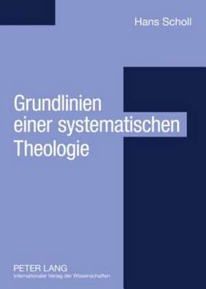 Grundlinien Einer Systematischen Theologie de Hans Scholl