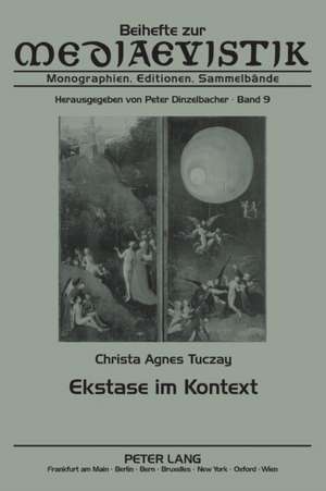 Ekstase Im Kontext: Mittelalterliche Und Neuere Diskurse Einer Entgrenzungserfahrung de Christa Agnes Tuczay