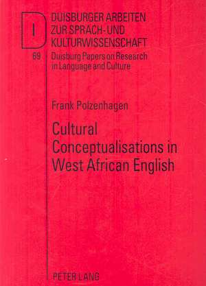 Cultural Conceptualisations in West African English: A Cognitive-Linguistic Approach de Frank Polzenhagen