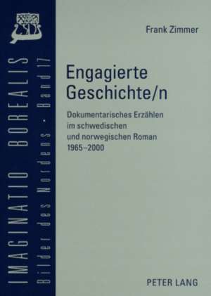 Engagierte Geschichte/N Dokumentarisches Erzaehlen Im Schwedischen Und Norwegischen Roman 1965-2000: Religionswissenschaftliche Vortraege Und Aufsaetze de Frank Zimmer