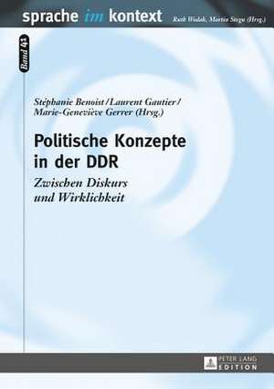 Politische Konzepte in Der Ddr: Zwischen Diskurs Und Wirklichkeit de Stéphanie Benoist