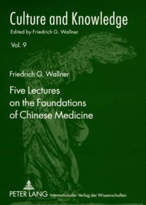 Five Lectures on the Foundations of Chinese Medicine de Friedrich G. Wallner