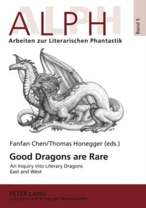 Good Dragons Are Rare: An Inquiry Into Literary Dragons East and West de Fanfan Chen