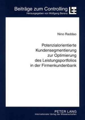 Potenzialorientierte Kundensegmentierung Zur Optimierung Des Leistungsportfolios in Der Firmenkundenbank: Konzeption Und Implementierung Einer Efficie de Nino Raddao