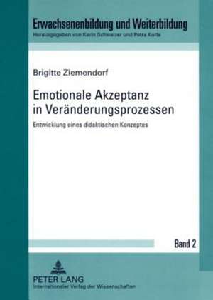 Emotionale Akzeptanz in Veraenderungsprozessen: Entwicklung Eines Didaktischen Konzeptes de Brigitte Ziemendorf