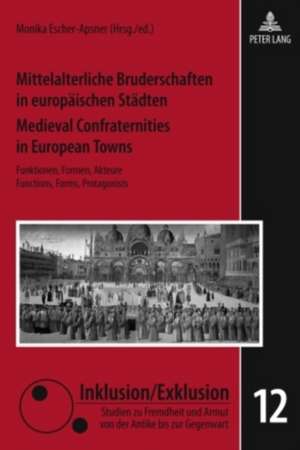 Mittelalterliche Bruderschaften in Europaeischen Staedten. Medieval Confraternities in European Towns