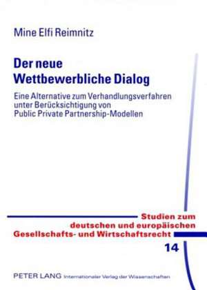 Der Neue Wettbewerbliche Dialog: Eine Alternative Zum Verhandlungsverfahren Unter Beruecksichtigung Von Public Private Partnership-Modellen de Mine Elfi Reimnitz