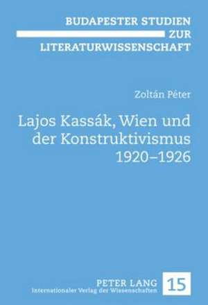 Lajos Kassak, Wien Und Der Konstruktivismus 1920-1926: Collection of Studies de Zoltán Péter