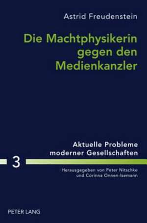 Die Machtphysikerin Gegen Den Medienkanzler: Der Gender-Aspekt in Der Wahlkampfberichterstattung Ueber Angela Merkel Und Gerhard Schroeder de Astrid Freudenstein