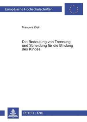 Die Bedeutung Von Trennung Und Scheidung Fuer Die Bindung Des Kindes: Explorative Study of Critical Success Factors de Manuela Klein