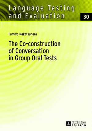 The Co-Construction of Conversation in Group Oral Tests: Entfaltung Und Entwicklung Zwischen 1909 Und 2004 de Fumiyo Nakatsuhara