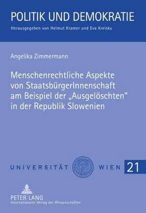 Menschenrechtliche Aspekte Von Staatsbuergerinnenschaft Am Beispiel Der -Ausgeloeschten- In Der Republik Slowenien: Ein Rechtsvergleich Zwischen Deutschland Und Frankreich Unter de Angelika Zimmermann