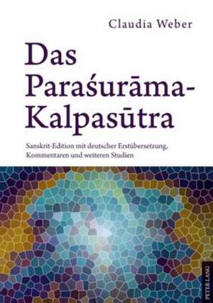 Das Parasurama-Kalpasutra: Sanskrit-Edition Mit Deutscher Erstuebersetzung, Kommentaren Und Weiteren Studien de Claudia Weber