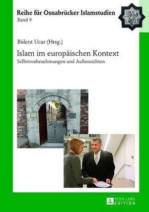 Islam Im Europaeischen Kontext: Selbstwahrnehmungen Und Aussensichten de Bülent Ucar