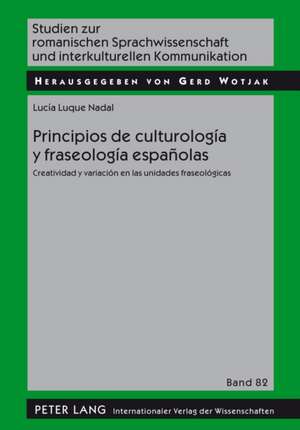 Principios de Culturologia y Fraseologia Espanolas: Creatividad y Variacion En Las Unidades Fraseologicas de Lucía Luque Nadal