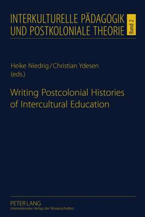 Writing Postcolonial Histories of Intercultural Education de Heike Niedrig