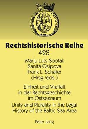 Einheit Und Vielfalt in Der Rechtsgeschichte Im Ostseeraum. Unity and Plurality in the Legal History of the Baltic Sea Area: Sechster Rechtshistoriker de Marju Luts-Sootak