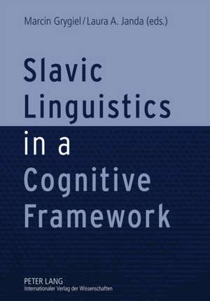 Slavic Linguistics in a Cognitive Framework de Marcin Grygiel