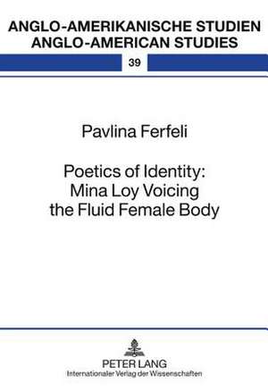 Poetics of Identity: Mina Loy Voicing the Fluid Female Body de Pavlina Ferfeli