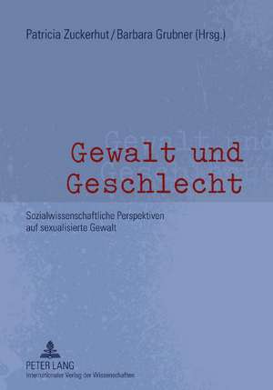 Gewalt Und Geschlecht: Sozialwissenschaftliche Perspektiven Auf Sexualisierte Gewalt de Patricia Zuckerhut