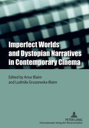 Imperfect Worlds and Dystopian Narratives in Contemporary Cinema de Artur Blaim