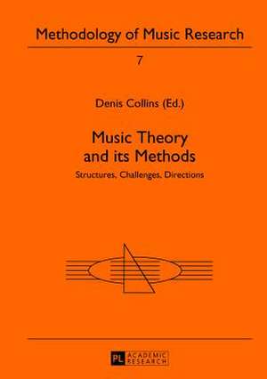 Music Theory and Its Methods: Structures, Challenges, Directions de Denis Collins