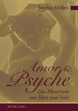 Amor Und Psyche: Das Mysterium Von Herz Und Seele de Josefine Müllers