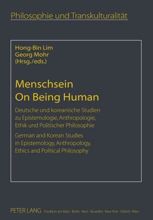 Menschsein. on Being Human: Deutsche Und Koreanische Studien Zu Epistemologie, Anthropologie, Ethik Und Politischer Philosophie. German and Korean de Hong-Bin Lim