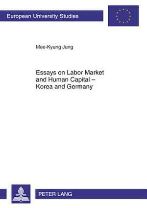 Essays on Labor Market and Human Capital - Korea and Germany de Mee-Kyung Jung