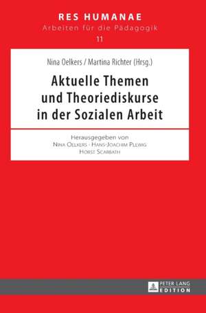 Aktuelle Themen Und Theoriediskurse in Der Sozialen Arbeit: Warum Weniger Besser Ist Und Was Wir Dazu Wissen Sollten de Nina Oelkers