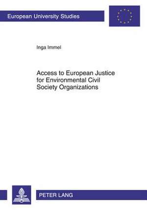 Access to European Justice for Environmental Civil Society Organizations de Inga Immel