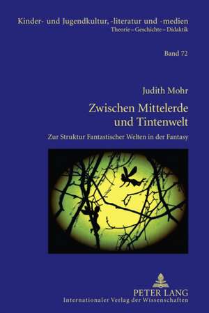 Zwischen Mittelerde Und Tintenwelt: Zur Struktur Fantastischer Welten in Der Fantasy de Judith Mohr