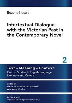 Intertextual Dialogue with the Victorian Past in the Contemporary Novel de Bozena Kucala