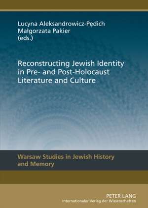 Reconstructing Jewish Identity in Pre- And Post-Holocaust Literature and Culture: Texts, Markets, Institutions de Lucyna Aleksandrowicz-Pedich