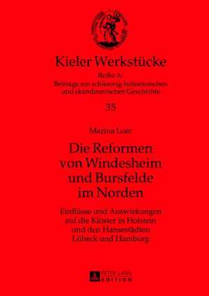 Die Reformen Von Windesheim Und Bursfelde Im Norden: Einfluesse Und Auswirkungen Auf Die Kloester in Holstein Und Den Hansestaedten Luebeck Und Hambur de Marina Loer