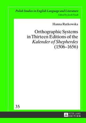 Orthographic Systems in Thirteen Editions of the Kalender of Shepherdes (1506-1656) de Hanna Rutkowska