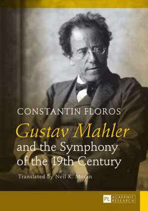 Gustav Mahler and the Symphony of the 19th Century de Constantin Floros