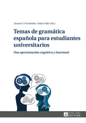 Temas de Gramatica Espanola Para Estudiantes Universitarios: Una Aproximacion Cognitiva y Funcional de Susana S. Fernández