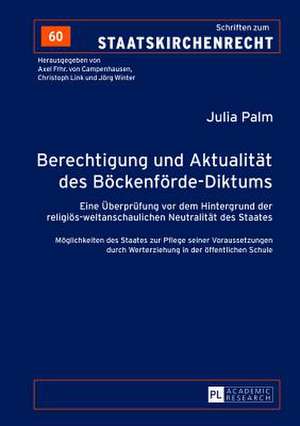 Berechtigung Und Aktualitaet Des Boeckenfoerde-Diktums: Eine Ueberpruefung VOR Dem Hintergrund Der Religioes-Weltanschaulichen Neutralitaet Des Staate de Julia Palm